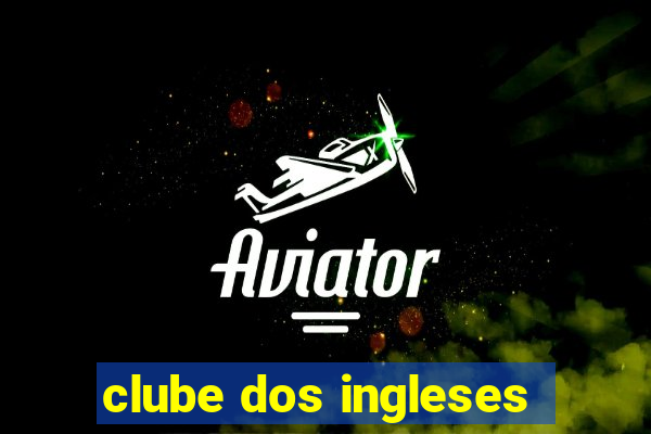 clube dos ingleses