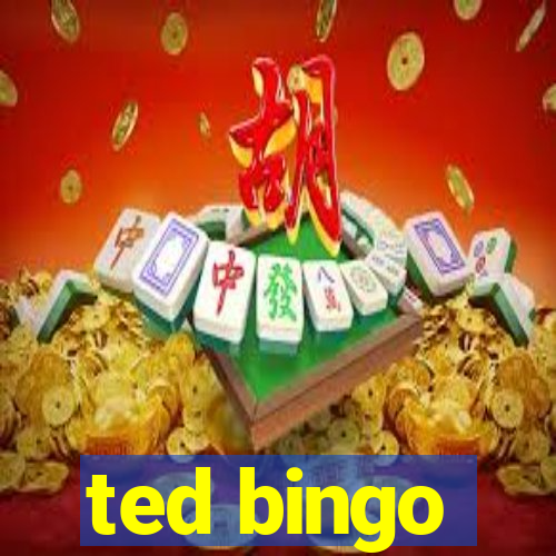 ted bingo