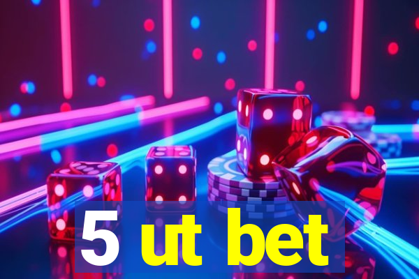 5 ut bet