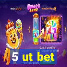 5 ut bet