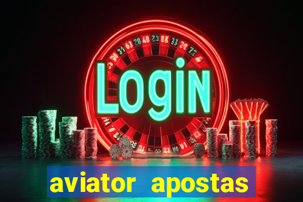 aviator apostas ganhar dinheiro