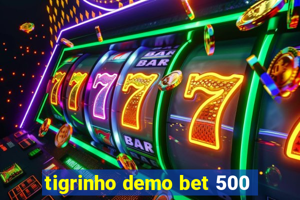 tigrinho demo bet 500