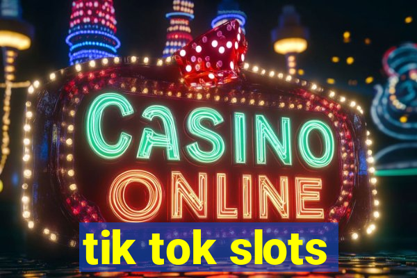 tik tok slots