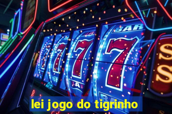 lei jogo do tigrinho