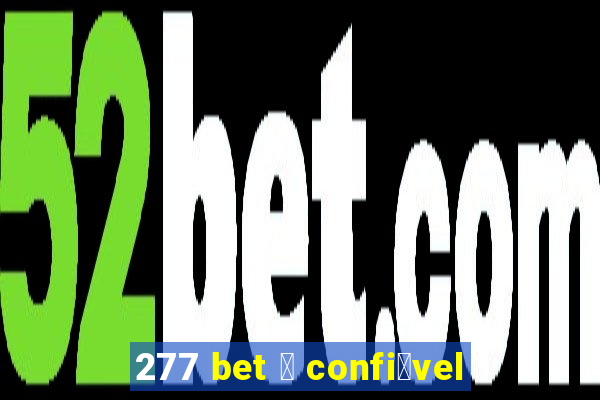 277 bet 茅 confi谩vel