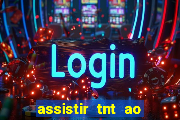 assistir tnt ao vivo gratis online