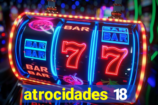 atrocidades 18