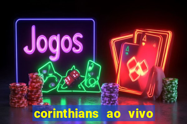 corinthians ao vivo onde assistir