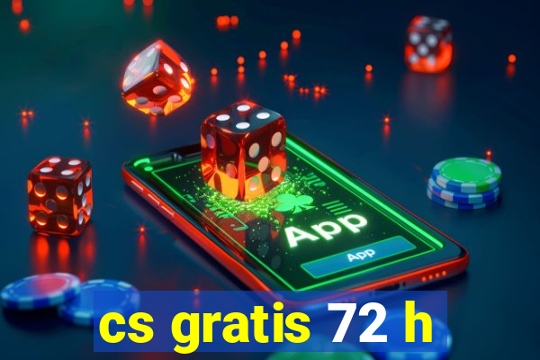 cs gratis 72 h