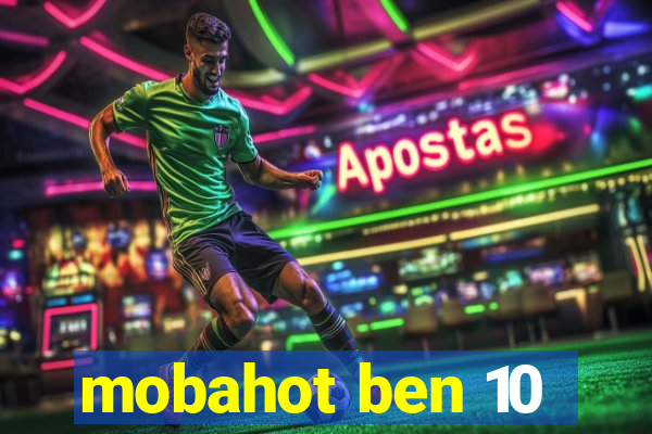 mobahot ben 10