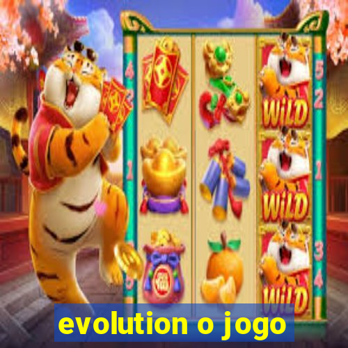 evolution o jogo