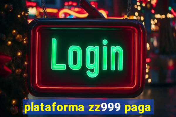 plataforma zz999 paga