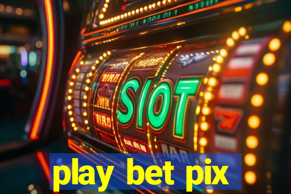 play bet pix