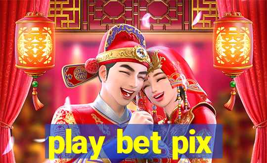 play bet pix