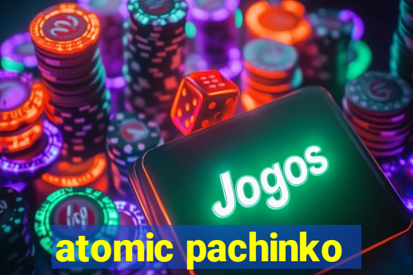 atomic pachinko