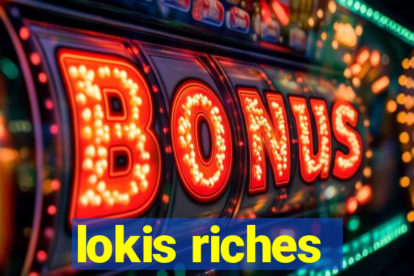 lokis riches