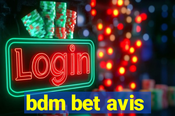 bdm bet avis