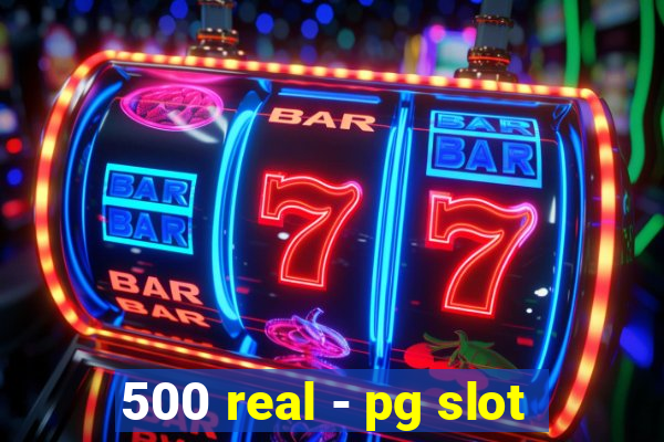 500 real - pg slot