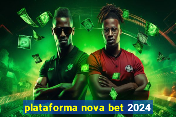 plataforma nova bet 2024