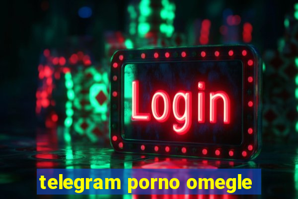 telegram porno omegle