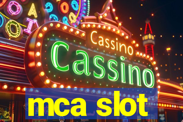 mca slot