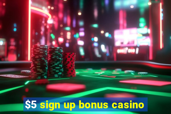 $5 sign up bonus casino