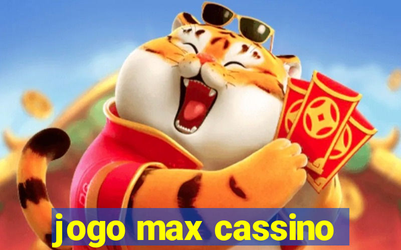 jogo max cassino