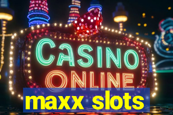 maxx slots