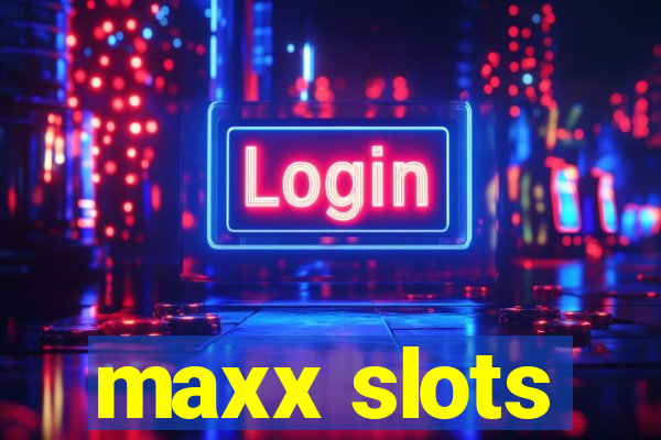 maxx slots