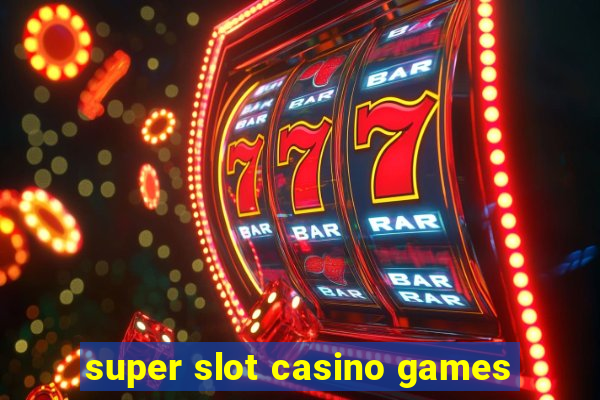 super slot casino games