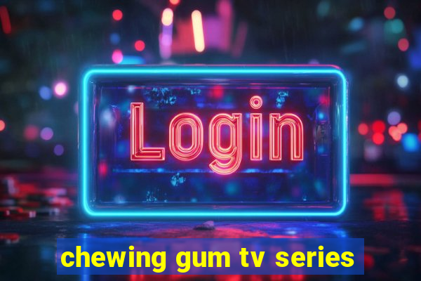 chewing gum tv series