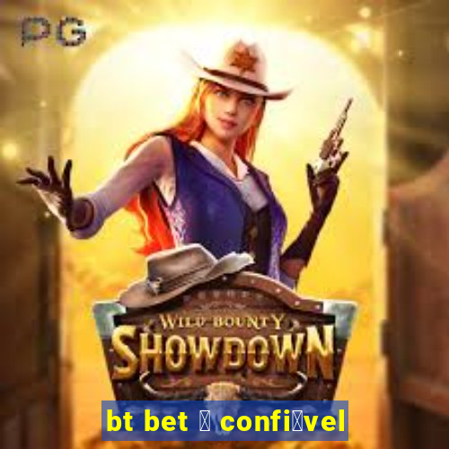 bt bet 茅 confi谩vel