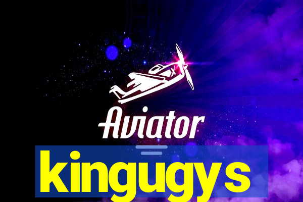 kingugys