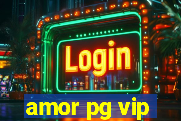 amor pg vip