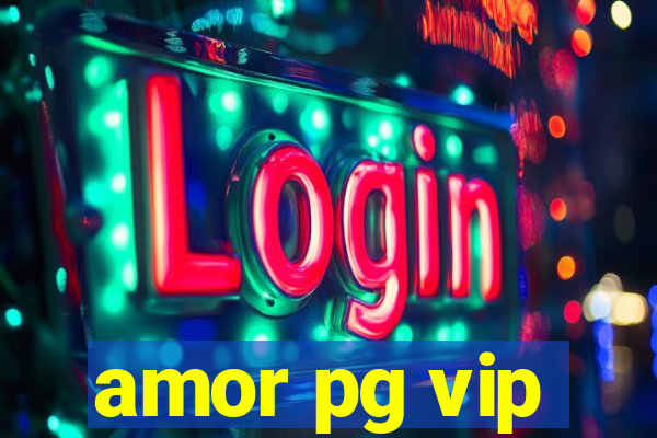 amor pg vip