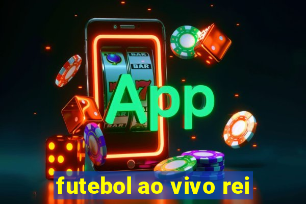 futebol ao vivo rei