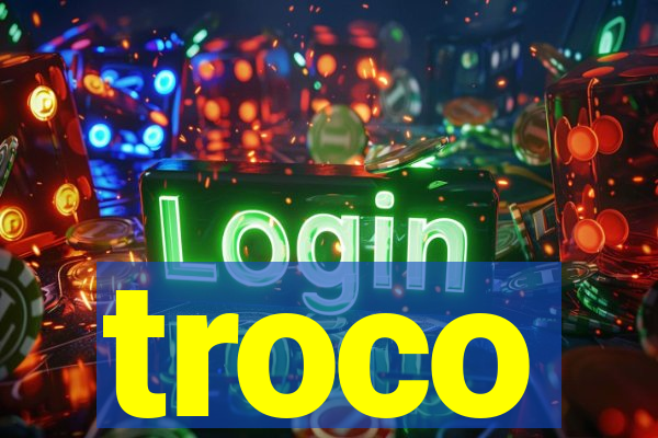 troco