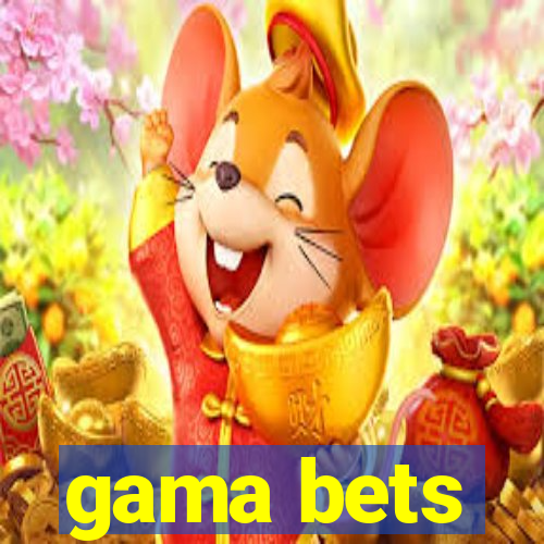 gama bets