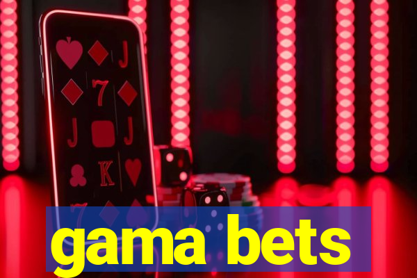 gama bets