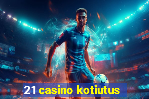 21 casino kotiutus