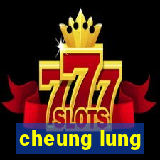 cheung lung