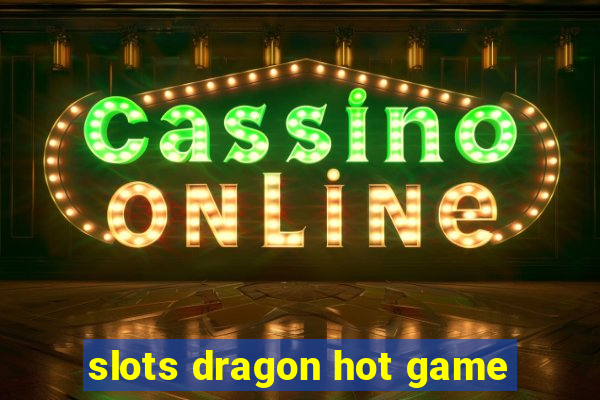 slots dragon hot game