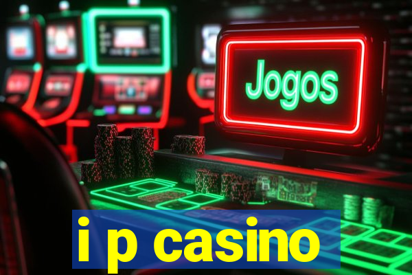 i p casino