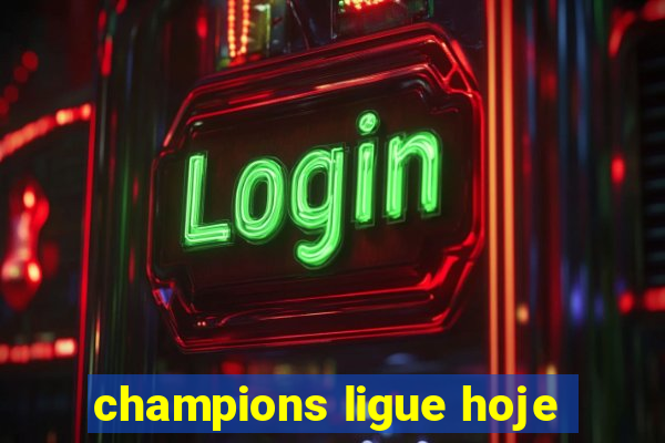 champions ligue hoje