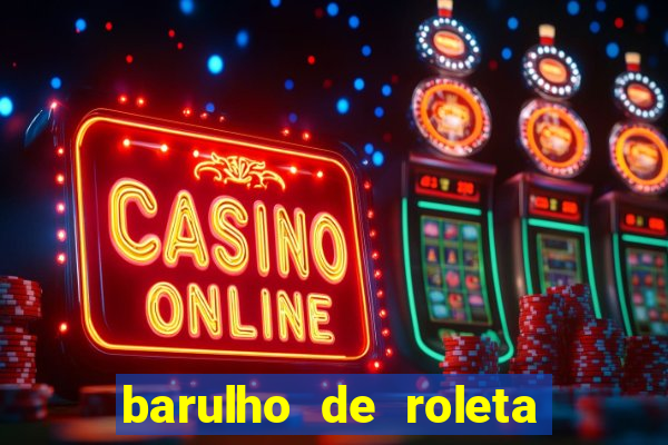 barulho de roleta de cassino