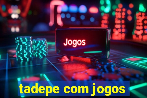 tadepe com jogos