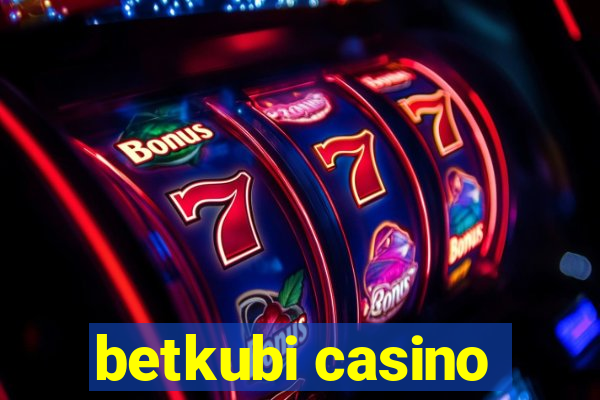 betkubi casino