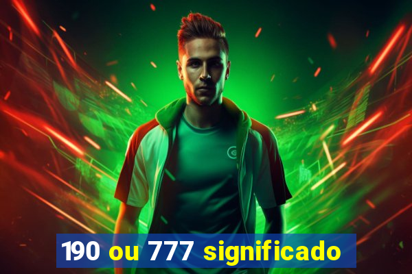 190 ou 777 significado