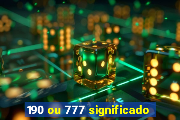 190 ou 777 significado