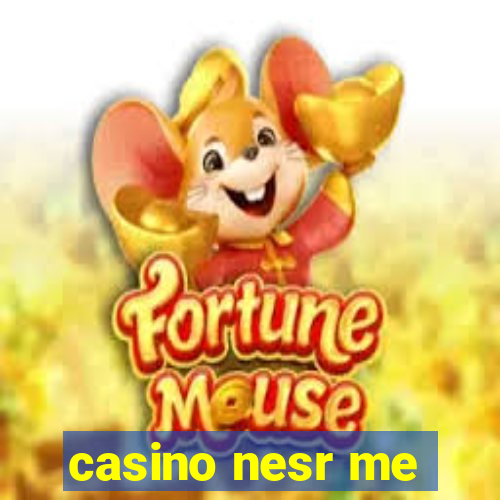 casino nesr me